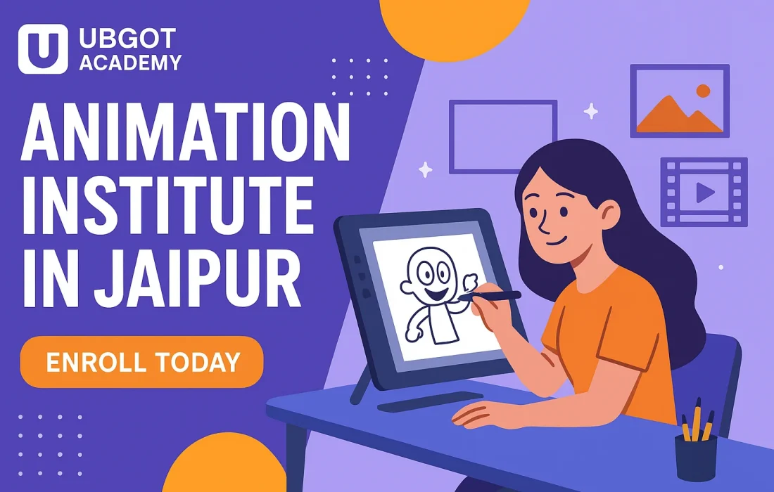 Best Animation Institute in Jaipur | Ubgot Academy